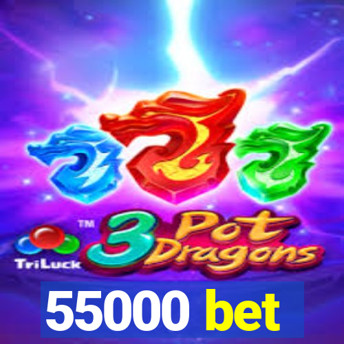 55000 bet